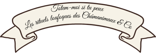 Totem-moi si tu peux et les Châmanimaux, des rituels loufoques et de la légèreté spirituelle